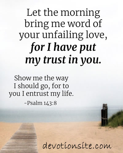 Encouraging Bible Verse:- Psalm 143:8